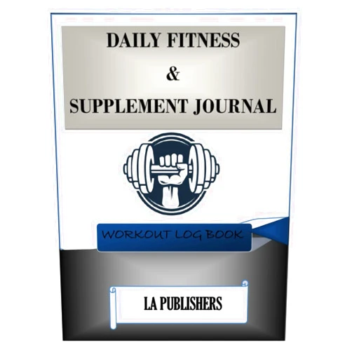 LA Publishers Daily Fitness And Supplement Journal: An Essential Journal To Live A Healthy Lifestyle || Glossy Cover Of 8.5 By 11