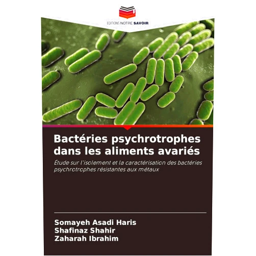 Somayeh Asadi Haris,Shafinaz Shahir,Zaharah Ibrahim Bactéries psychrotrophes dans les aliments avariés (French Edition)
