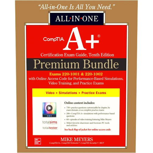 Mike Meyers CompTIA A+ Certification Premium Bundle: All-in-One Exam Guide, Tenth Edition with Online Access Code for Performance-Based Simulations, Video Training, and Practice Exams (Exams 220-1001 & 220-1002)