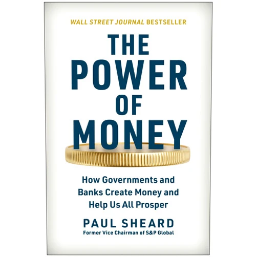 By Paul Sheard (Author) The Power of Money: How Governments and Banks Create Money and Help Us All Prosper