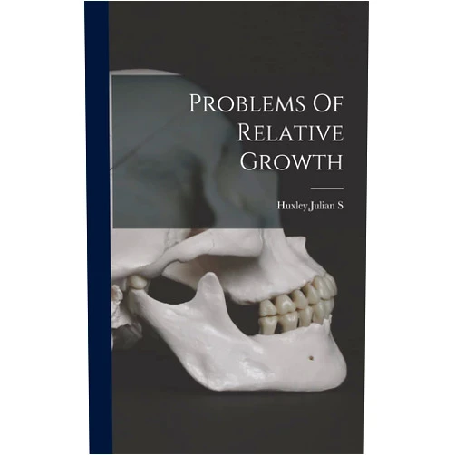 By Sir Julian S Huxley (Author) Problems Of Relative Growth