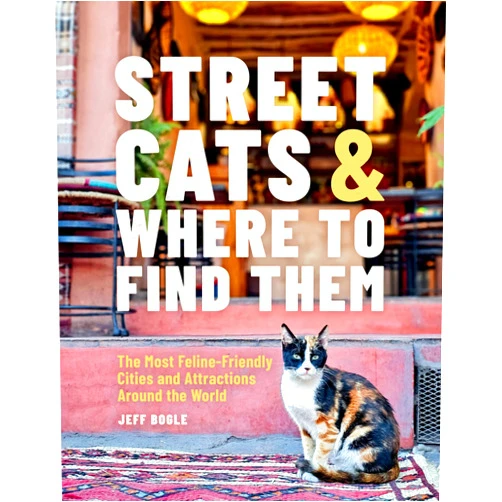 By Jeff Bogle (Author) Street Cats & Where to Find Them: The Most Feline-Friendly Cities and Attractions Around the World