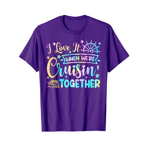 Cruise I Love It When We're Cruising Together Gift I Love It When We're Cruisin' Together Family Cruising Trip T-Shirt