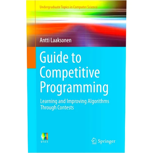 Antti Laaksonen Guide to Competitive Programming: Learning and Improving Algorithms Through Contests (Undergraduate Topics in Computer Science)