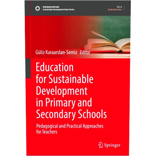 Güliz Karaarslan-Semiz Education for Sustainable Development in Primary and Secondary Schools: Pedagogical and Practical Approaches for Teachers (Sustainable Development Goals Series)