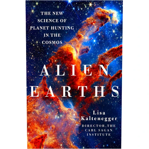 Dr. Lisa Kaltenegger Alien Earths: The New Science of Planet Hunting in the Cosmos