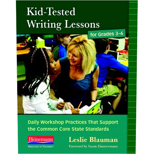 By Susan Zimmermann (Author), Leslie Blauman (Author) Kid-Tested Writing Lessons for Grades 3-6: Daily Workshop Practices That Support the Common Core State Standards