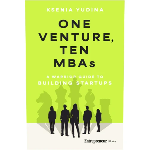 By Ksenia Yudina (Author) One Venture, Ten MBAs: A Warrior Guide to Building Startups