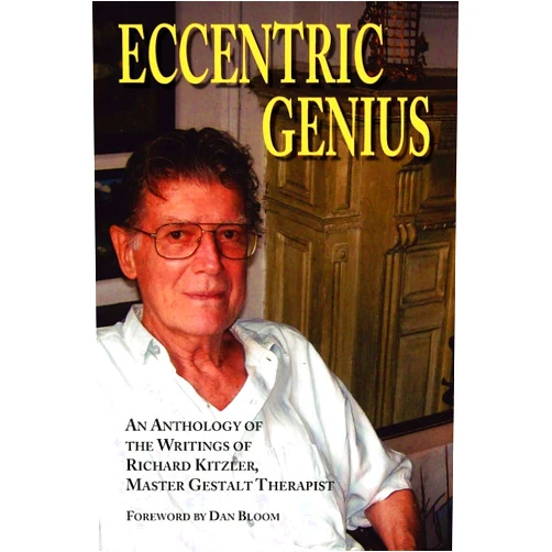 Richard Kitzler,Anne Teachworth,Dan Bloom,Essays from 18 other gestalt therapists Eccentric Genius; An Anthology of the Writings of Master Gestalt Therapist, Richard Kitzler