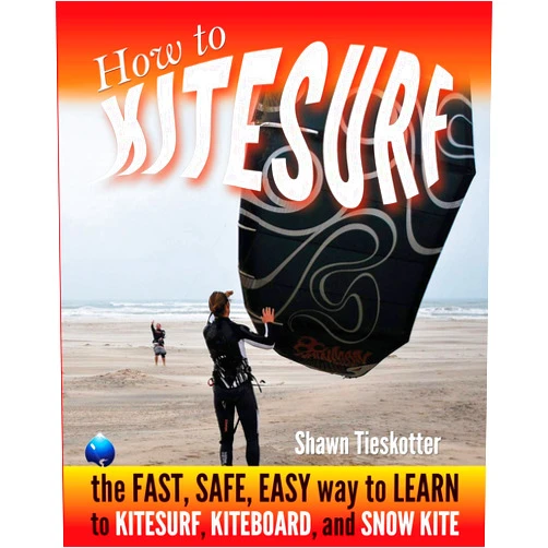Shawn Tieskotter,Content Divas LLC,Nicholas Smith,Danijela Mijailovic,Wainman Hawaii,John Bonetti,Tanja Kopper How to Kitesurf: the FAST, SAFE, EASY WAY to LEARN to KITESURF, KITEBOARD, and SNOWKITE
