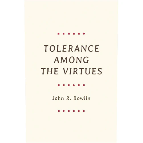 John R. Bowlin Tolerance among the Virtues