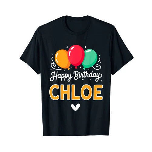 Chloe name saying for birthday Happy Birthday Saying Chloe T-Shirt