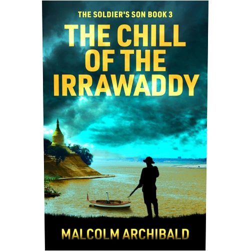 Malcolm Archibald The Chill of the Irrawaddy (The Soldier's Son Book 3)