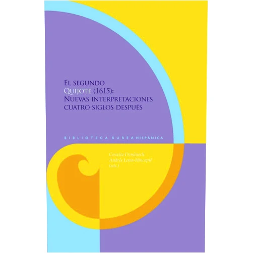 Spanish Edition by Conxita Domènech (Editor), Andrés Lema-Hincapié (Editor) El segundo Quijote (1615): nuevas interpretaciones cuatro siglos después (2015) (Spanish Edition)