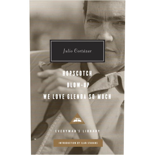 Julio Cortázar,Ilan Stavans,Gregory Rabassa,Paul Blackburn Hopscotch, Blow-Up, We Love Glenda So Much: Introduction by Ilan Stavans (Everyman's Library Contemporary Classics Series)