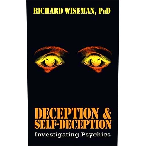 Richard Wiseman Deception & Self-Deception: Investigating Psychics