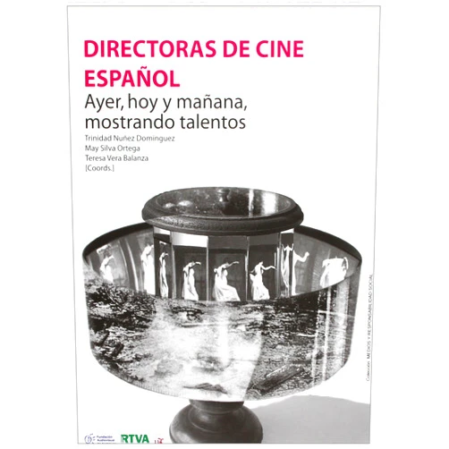 Trinidad Núñez Domínguez,María Josefa Silva Ortega,Teresa Vera Balanza,Virginia Guarinos Galán,Rosa Ballesteros García Directoras de cine español: Ayer, hoy y mañana, mostrando talentos