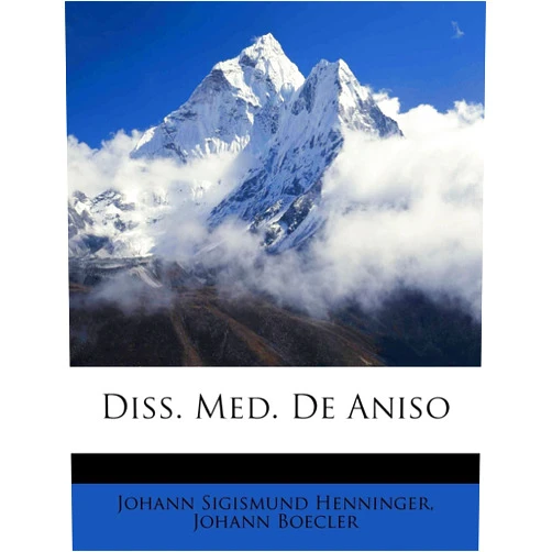 Johann Sigismund Henninger,Johann Boecler Diss. Med. De Aniso