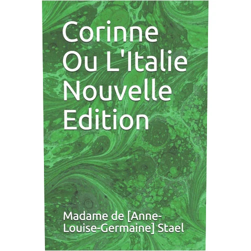 Madame de [Anne-Louise-Germaine] Stael Corinne Ou L'Italie Nouvelle Edition (French Edition)