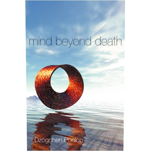 Dzogchen Ponlop Mind Beyond Death