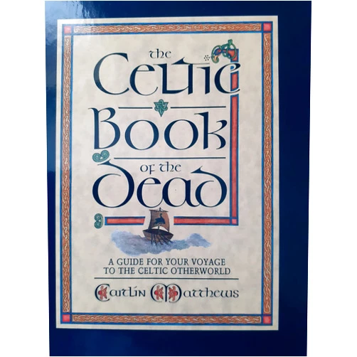 By Caitlin Matthews (Author) The Celtic Book of the Dead: A Guide for Your Voyage to the Celtic Otherworld