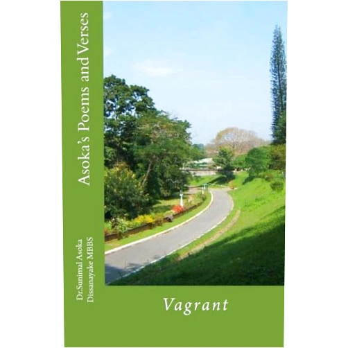 Sunimal Asoka Dissanayake Asoka's Poems and Verses: Vagrant