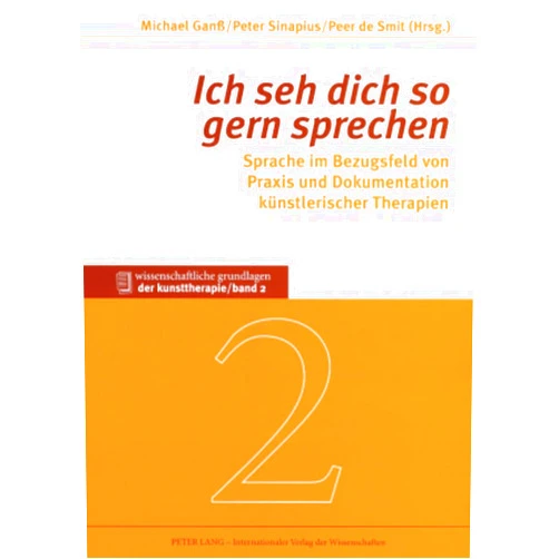 Michael Ganß,Peter Sinapius,Peer de Smit «Ich seh dich so gern sprechen»: Sprache im Bezugsfeld von Praxis und Dokumentation künstlerischer Therapien (Wissenschaftliche Grundlagen der Kunsttherapie) (German Edition)