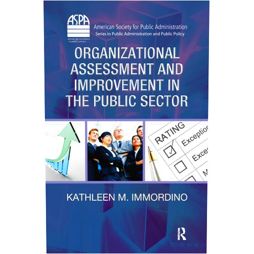 By Kathleen M. Immordino (Author) Organizational Assessment and Improvement in the Public Sector (ASPA Series in Public Administration and Public Policy)