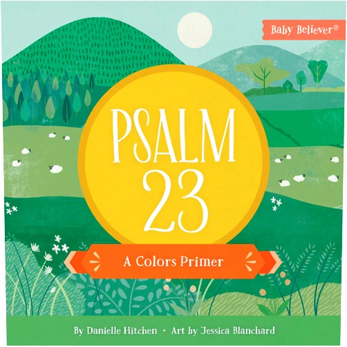 By Danielle Hitchen (Author), Jessica Blanchard (Artist) Psalm 23: A Colors Primer (Baby Believer)