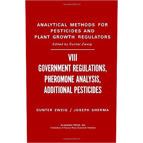 By Gunter Zweig (Editor) Analytical Methods for Pesticides, Plant Growth Regulators & Food Additives