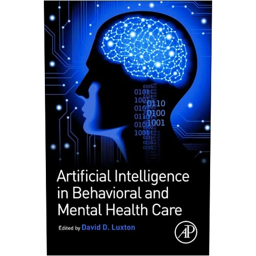 David D. Luxton PhD Artificial Intelligence in Behavioral and Mental Health Care