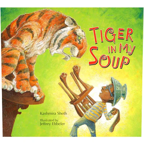 Kashmira Sheth,Jeffrey Ebbeler Tiger in My Soup