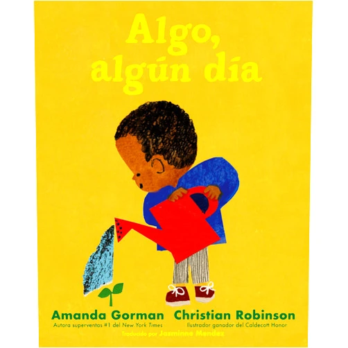 Amanda Gorman,Christian Robinson,Jasminne Mendez Algo, algún día (Spanish Edition)