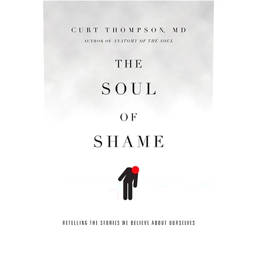 By Curt Thompson (Author) [The Soul of Shame: Retelling the Stories We Believe About Ourselves] [By: Thompson, Curt] [August, 2015]