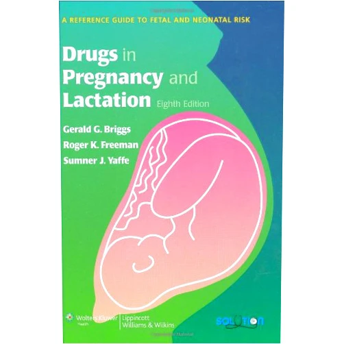 Gerald G. Briggs,Roger K. Freeman,Sumner J. Yaffe Drugs in Pregnancy and Lactation: A Reference Guide to Fetal and Neonatal Risk