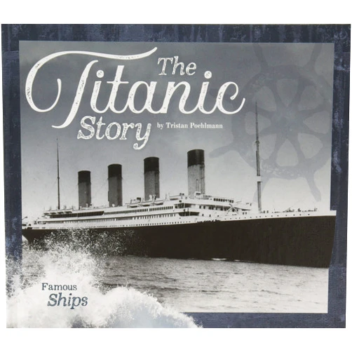 Tristan Poehlmann The Titanic Story (Famous Ships)