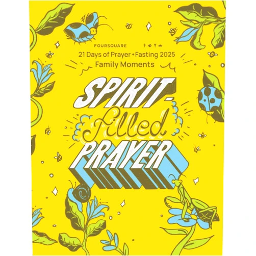 The Foursquare Church,Randy Remington,Melinda Kinsman,Lindsay Willis 21 Days of Prayer + Fasting 2025: Spirit-Filled Prayer | Family Moments