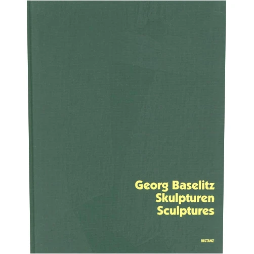 English Edition by Karola Kraus (Editor), Georg Baselitz (Artist) Georg Baselitz: Sculptures (German and English Edition)