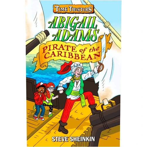 Steve Sheinkin,Neil Swaab Abigail Adams, Pirate of the Caribbean (Time Twisters)