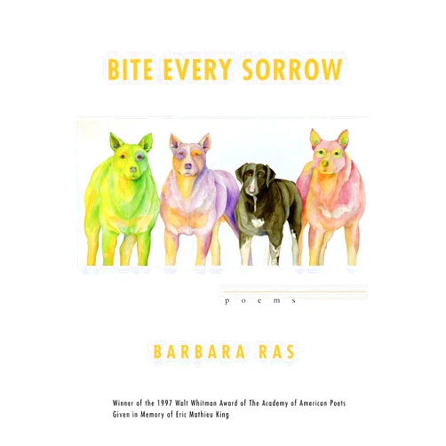 By Barbara Ras (Author) Bite Every Sorrow: Poems (Walt Whitman Award of the Academy of American Poets)