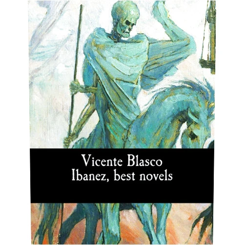 Vicente Blasco Ibanez,Frances Douglas,Charlotte Brewster Jordan Vicente Blasco Ibanez, best novels