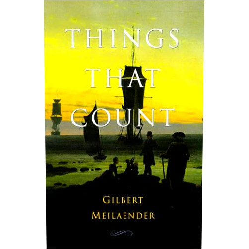 Gilbert Meilaender Things That Count: Essays Moral and Theological