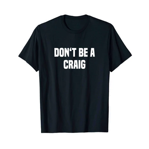 Craig Name ShirtDesigns Dont Be A Craig - Funny Name T-Shirt