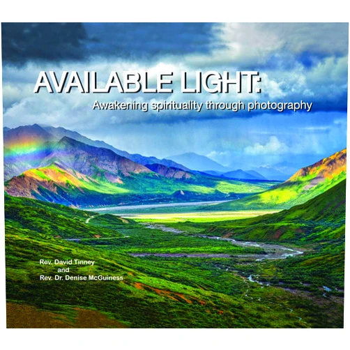 Rev. David Tinney and Rev. Denise McGuiness Available Light: Awakening Spirituality through Photography