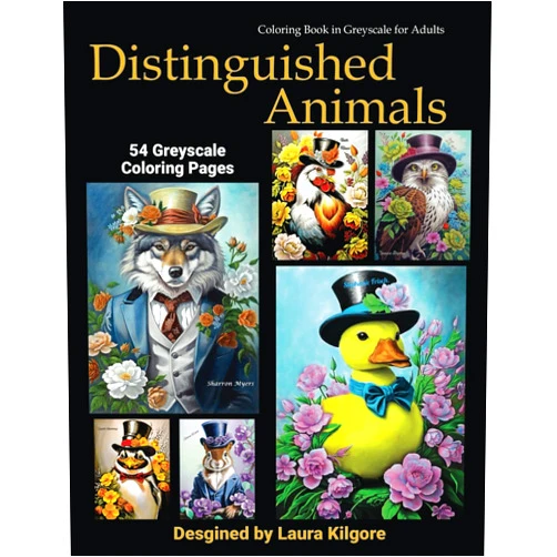 Laura Kilgore Distinguished Animals: 54-Page Coloring Book in Greyscale for Adults. The theme for this book is about animals with a distinguished look to them. ... 54 different animals and floral backgrounds.