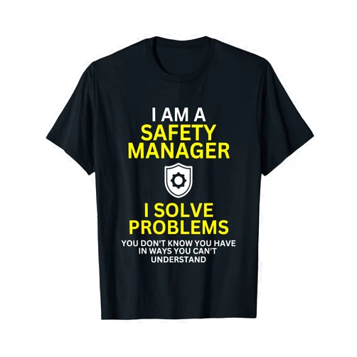 Safety Manager Career Humor Gift I Am A Safety Manager Funny Safety Manager Humor T-Shirt