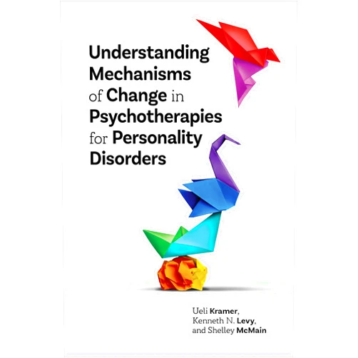 Ueli Kramer,Kenneth N. Levy,Shelley McMain Understanding Mechanisms of Change in Psychotherapies for Personality Disorders