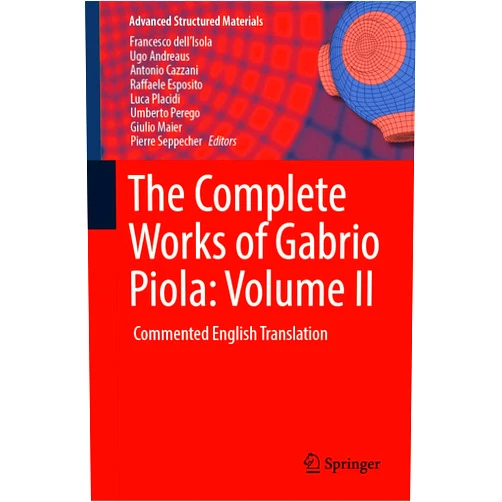 By Francesco dell'Isola (Editor), Ugo Andreaus (Editor), Antonio Cazzani (Editor), Raffaele Esposito (Editor), Luca Placidi (Editor), Umberto Perego (Editor), Giulio Maier (Editor), Pierre Seppecher (Editor) & 4 more The Complete Works of Gabrio Piola: Volume II: Commented English Translation (Advanced Structured Materials, 97)