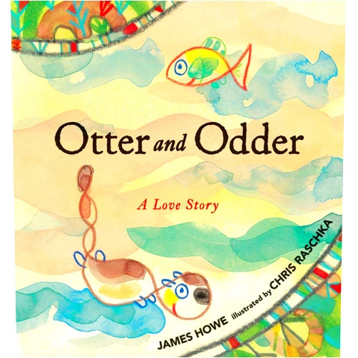 James Howe,Chris Raschka Otter and Odder: A Love Story