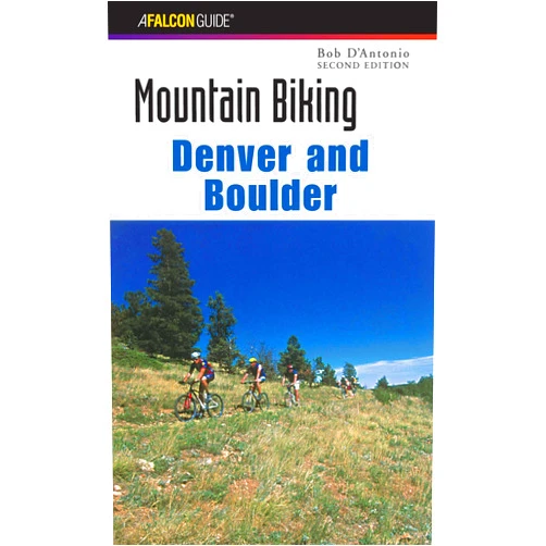 Bob D'antonio Mountain Biking Denver and Boulder (Regional Mountain Biking Series)